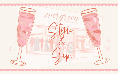 Evergreen Clothing- Style & Sip May 8th – 9th.
